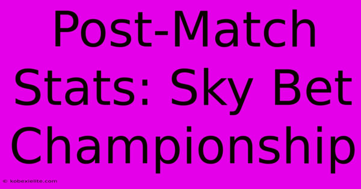 Post-Match Stats: Sky Bet Championship