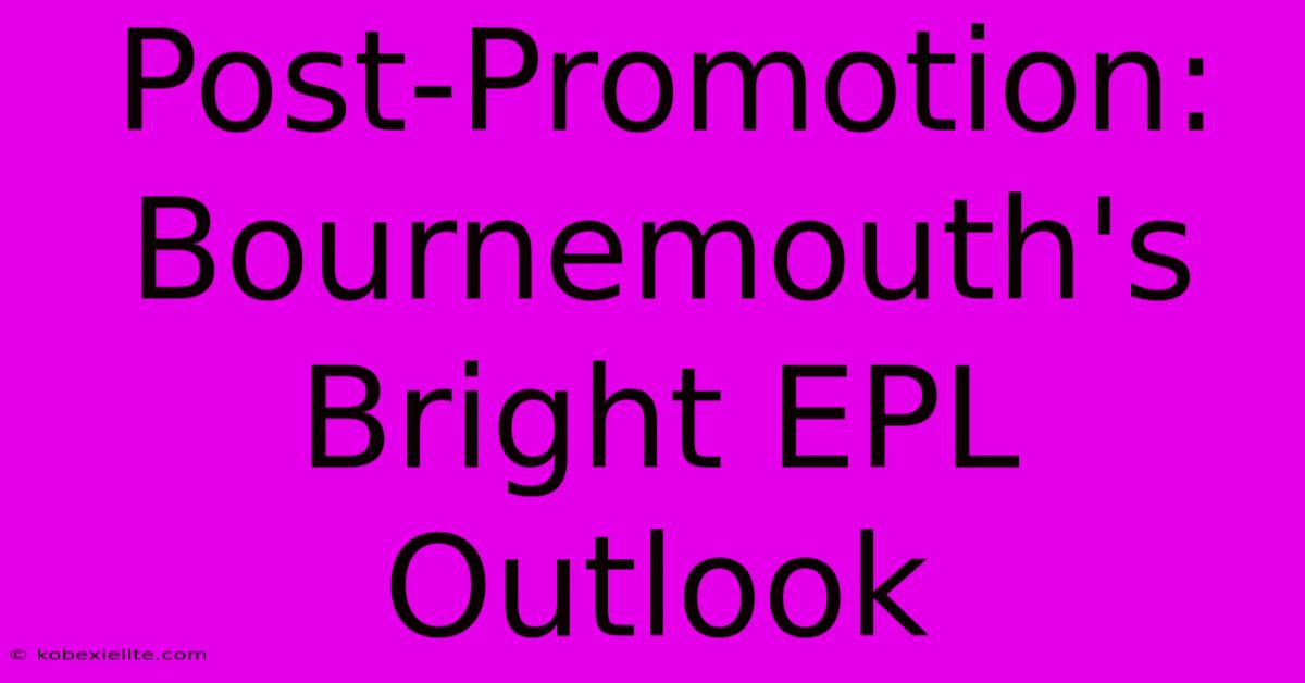 Post-Promotion: Bournemouth's Bright EPL Outlook