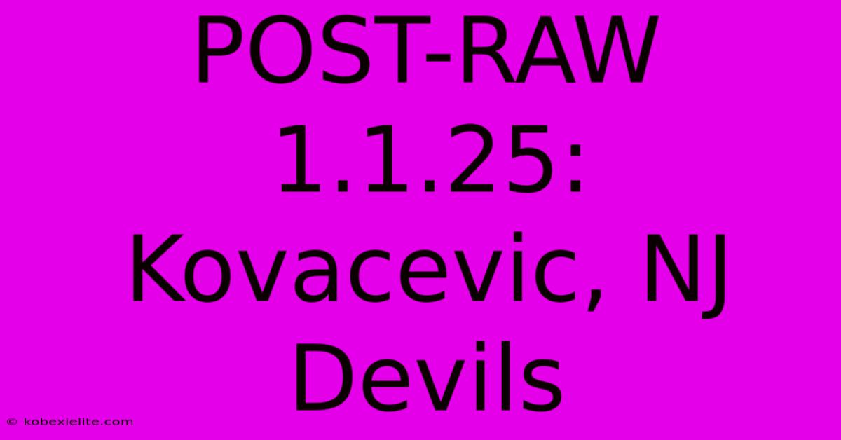 POST-RAW 1.1.25: Kovacevic, NJ Devils