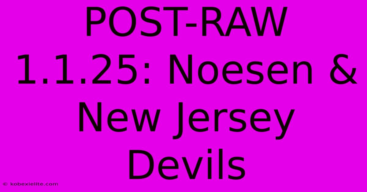 POST-RAW 1.1.25: Noesen & New Jersey Devils