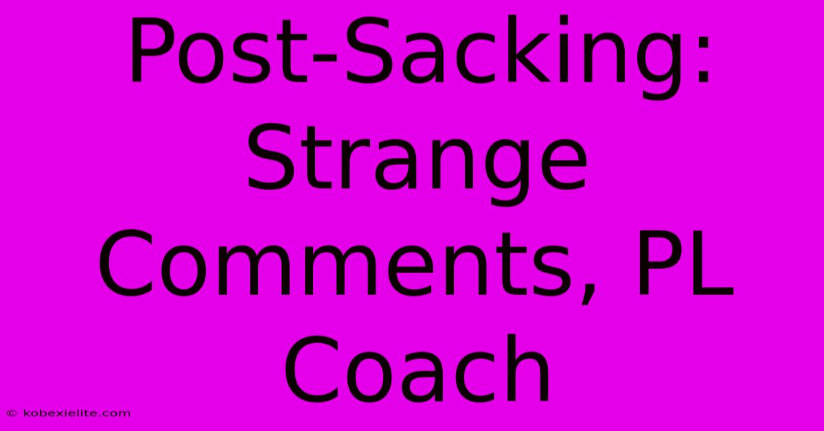 Post-Sacking: Strange Comments, PL Coach