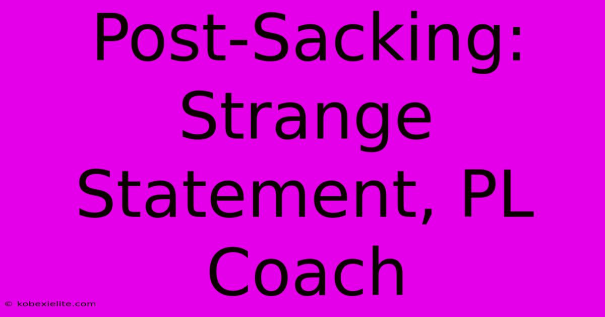 Post-Sacking: Strange Statement, PL Coach