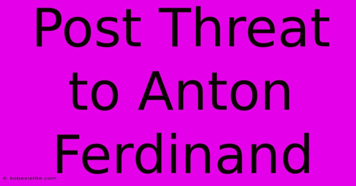 Post Threat To Anton Ferdinand