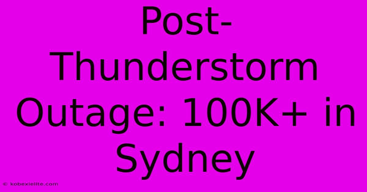 Post-Thunderstorm Outage: 100K+ In Sydney