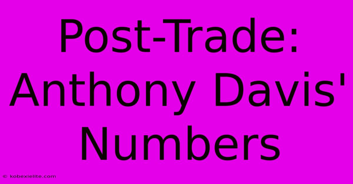 Post-Trade: Anthony Davis' Numbers