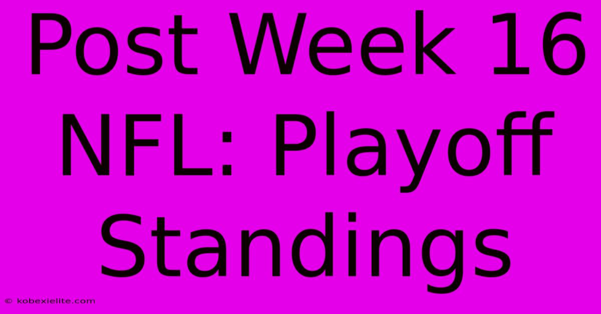 Post Week 16 NFL: Playoff Standings