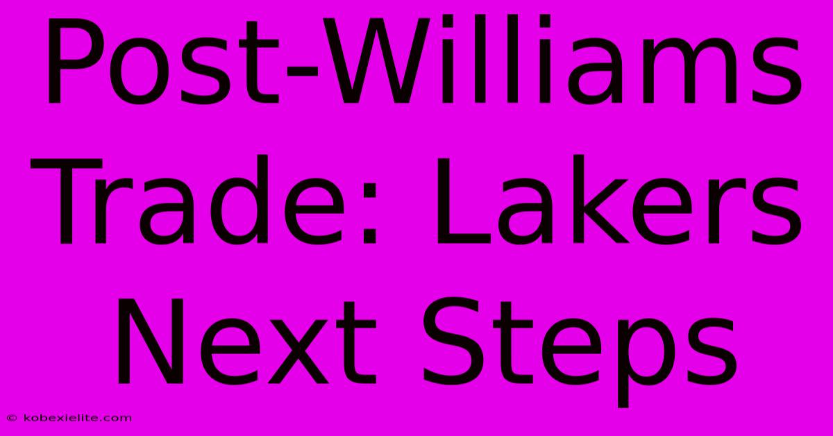 Post-Williams Trade: Lakers Next Steps