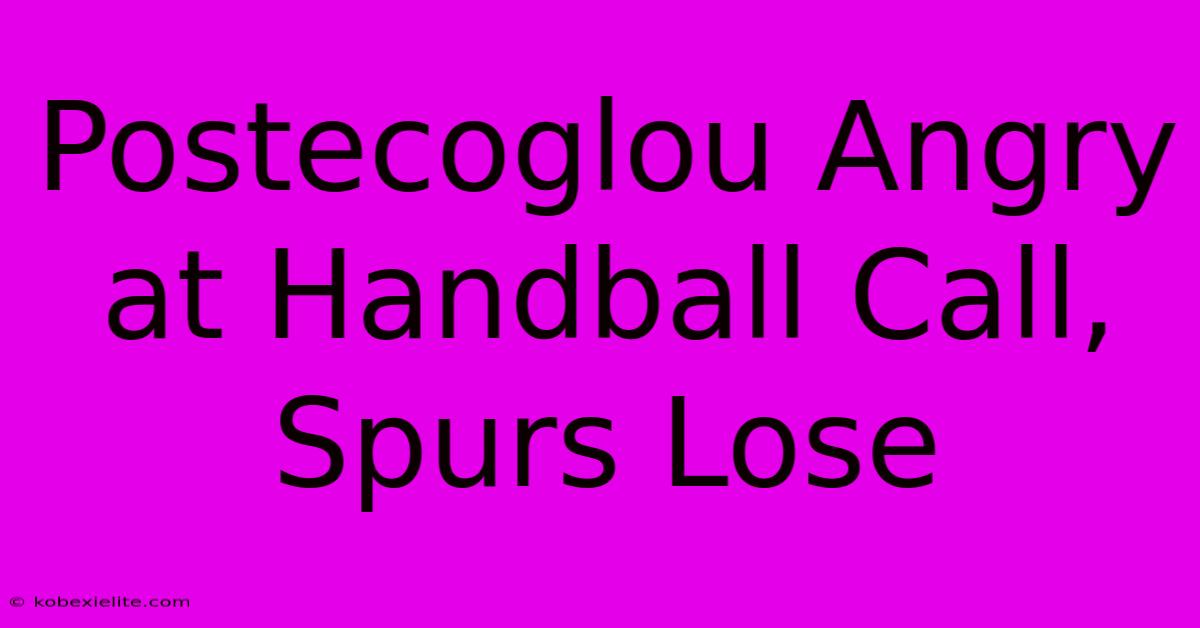 Postecoglou Angry At Handball Call, Spurs Lose