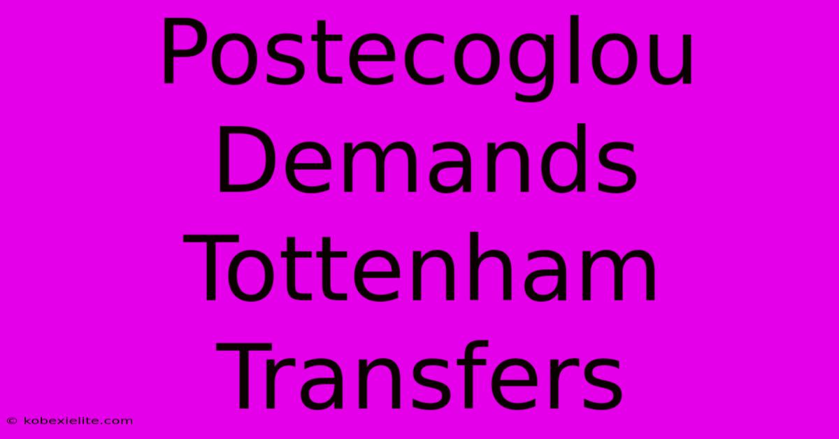 Postecoglou Demands Tottenham Transfers