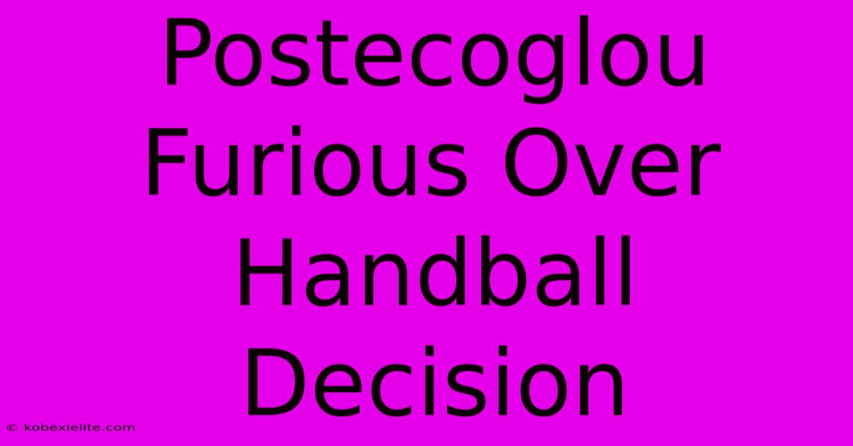 Postecoglou Furious Over Handball Decision