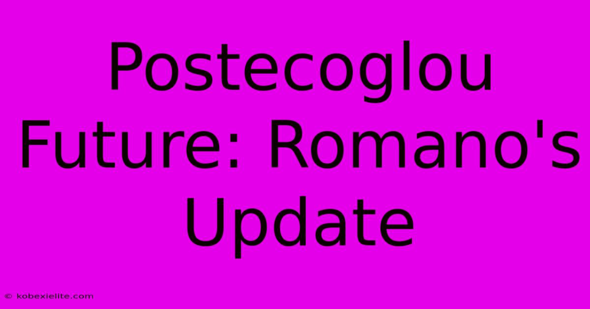 Postecoglou Future: Romano's Update