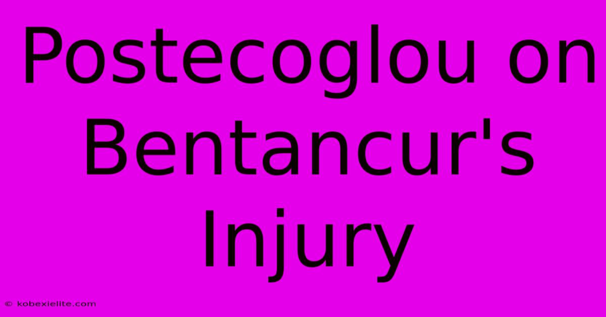 Postecoglou On Bentancur's Injury