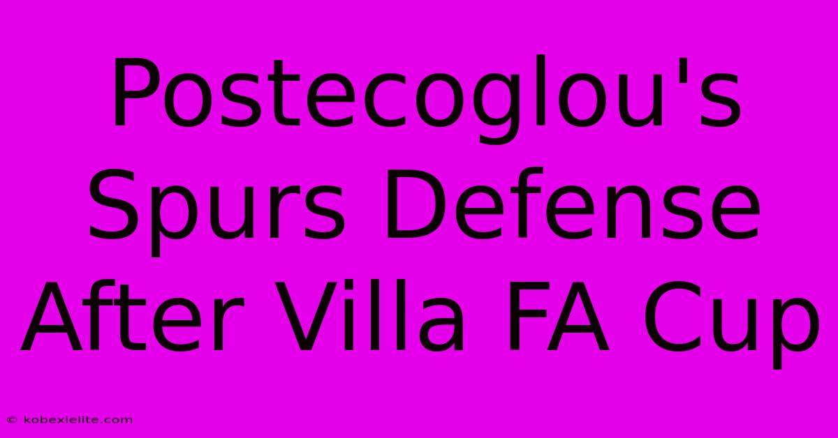 Postecoglou's Spurs Defense After Villa FA Cup