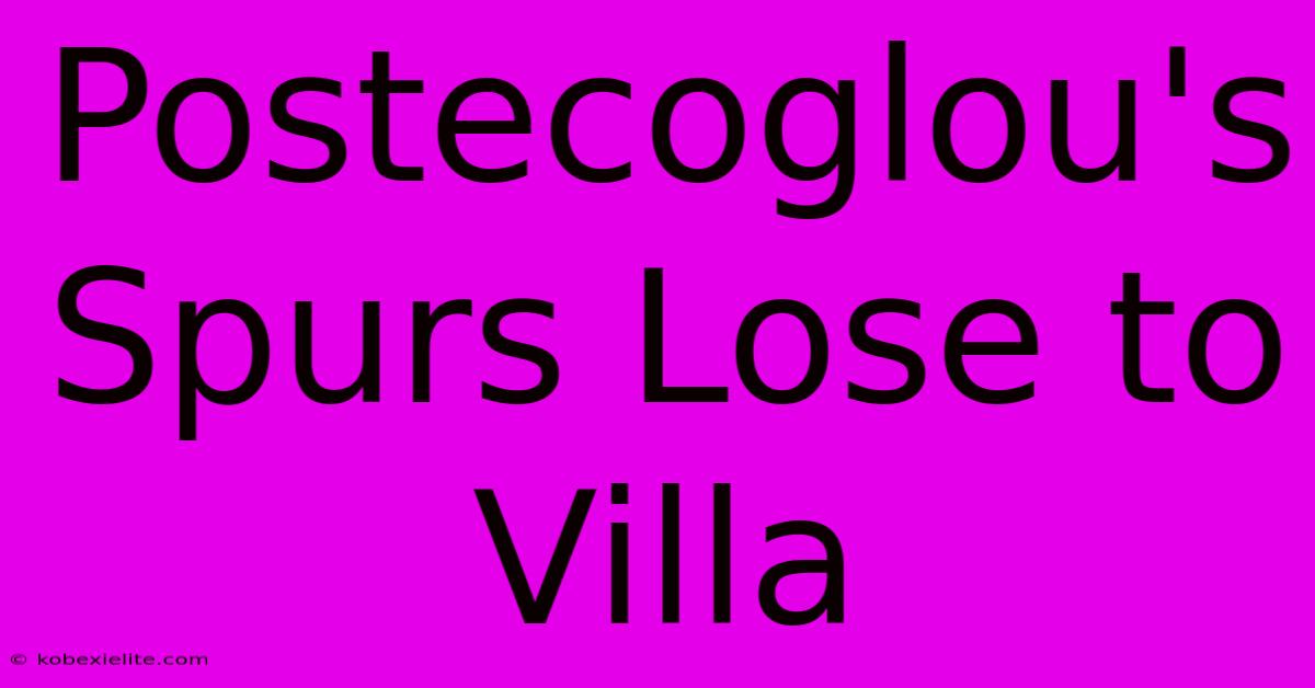 Postecoglou's Spurs Lose To Villa