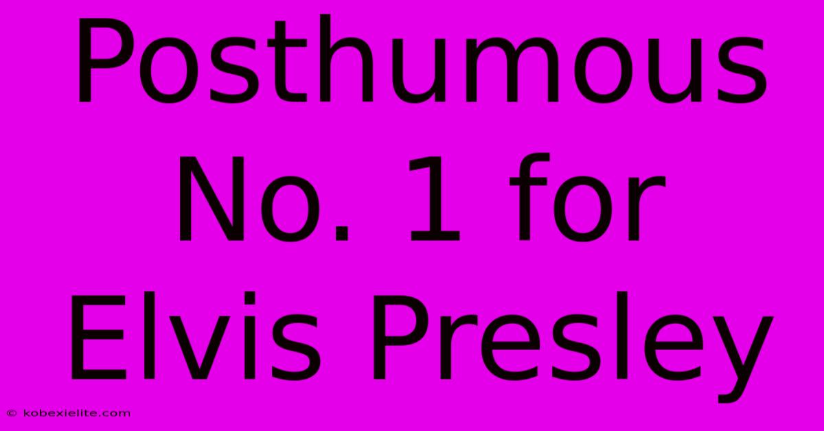 Posthumous No. 1 For Elvis Presley