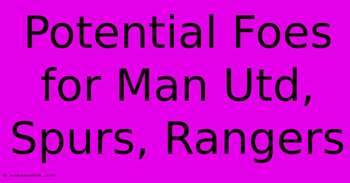 Potential Foes For Man Utd, Spurs, Rangers