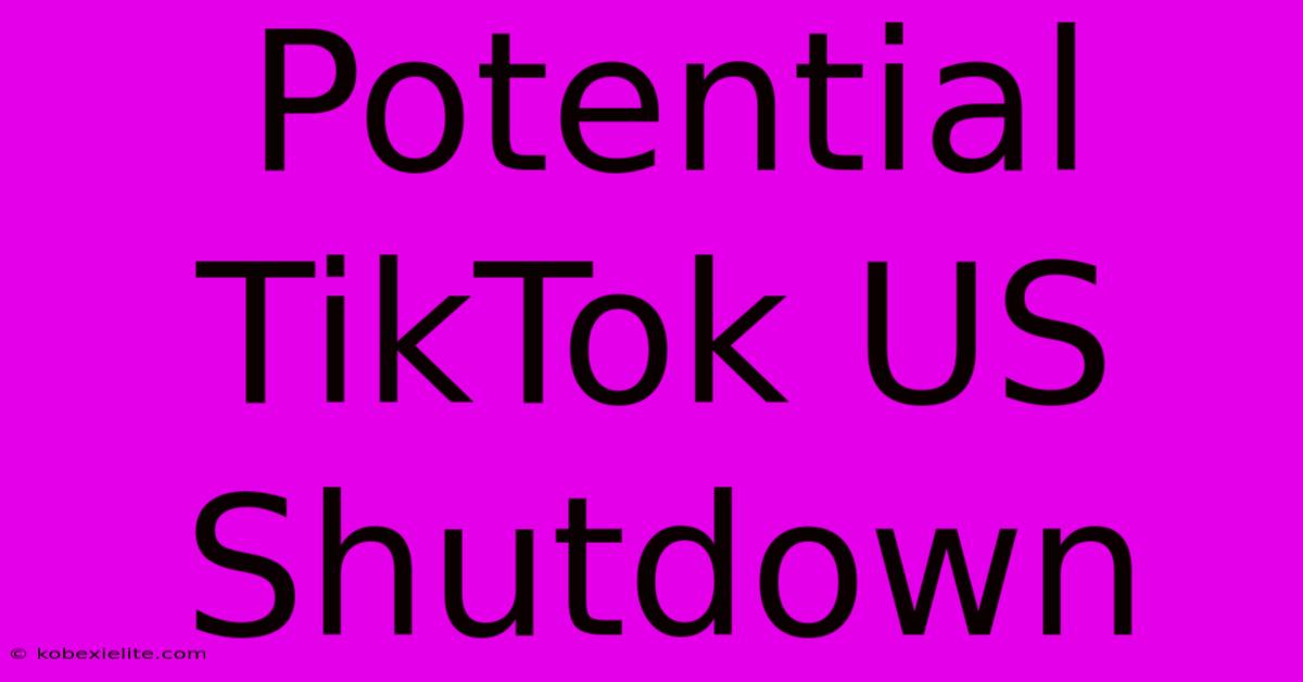 Potential TikTok US Shutdown