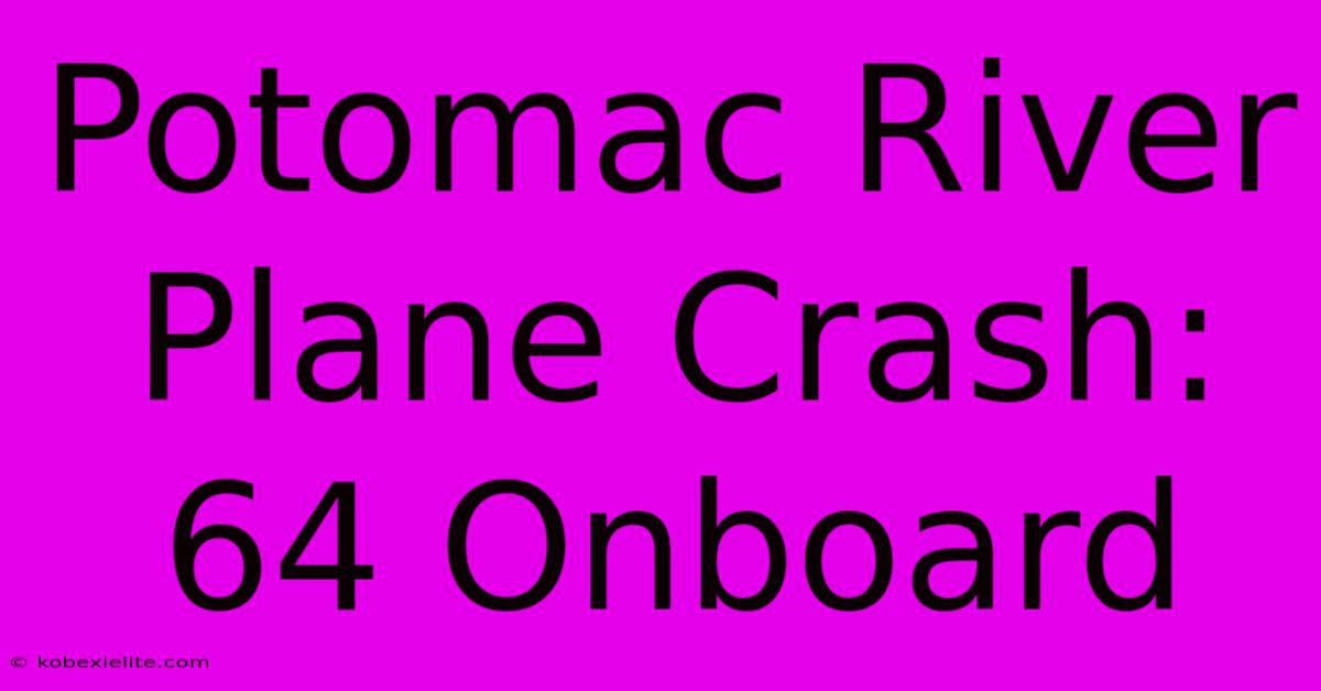 Potomac River Plane Crash: 64 Onboard