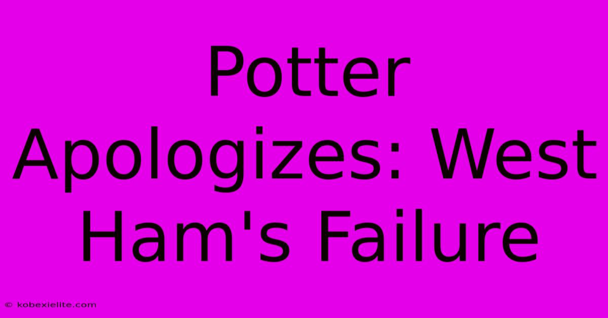 Potter Apologizes: West Ham's Failure