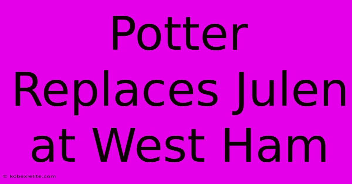 Potter Replaces Julen At West Ham