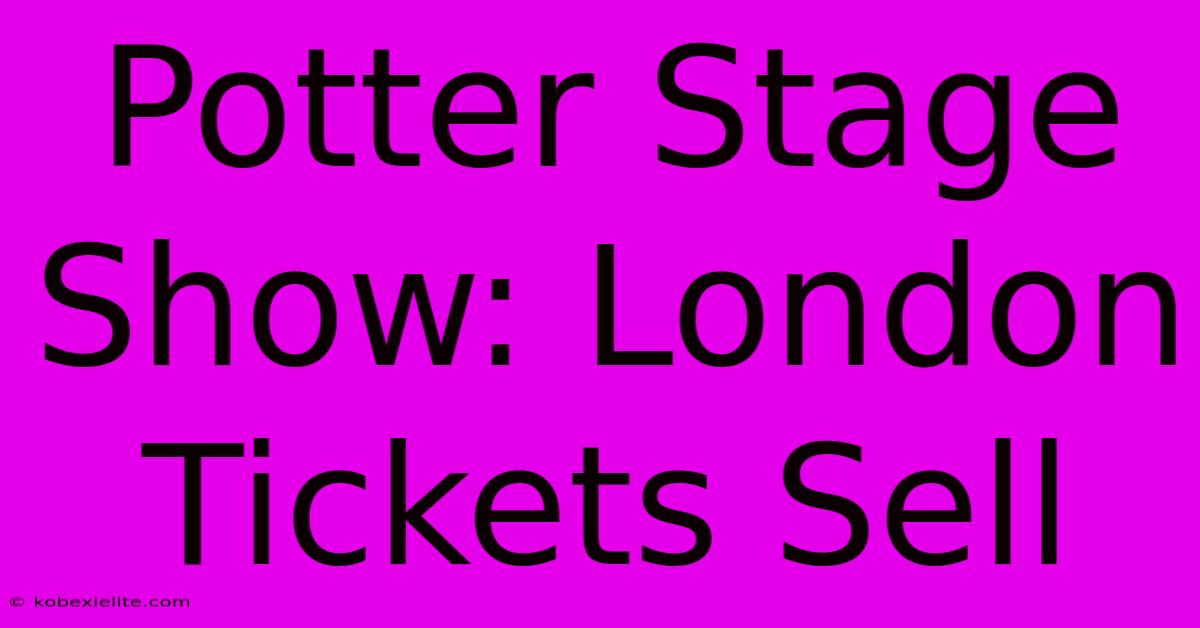 Potter Stage Show: London Tickets Sell