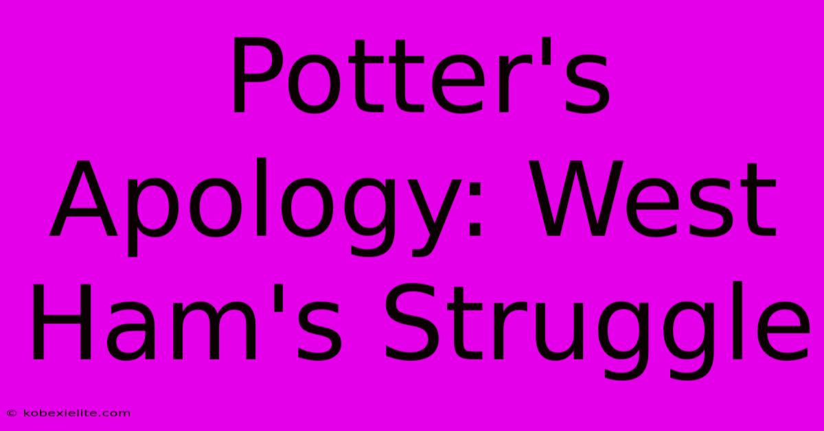 Potter's Apology: West Ham's Struggle