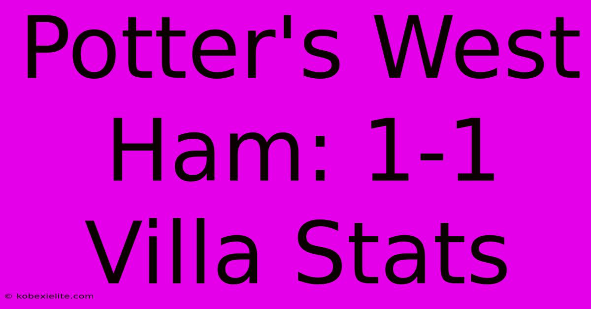 Potter's West Ham: 1-1 Villa Stats