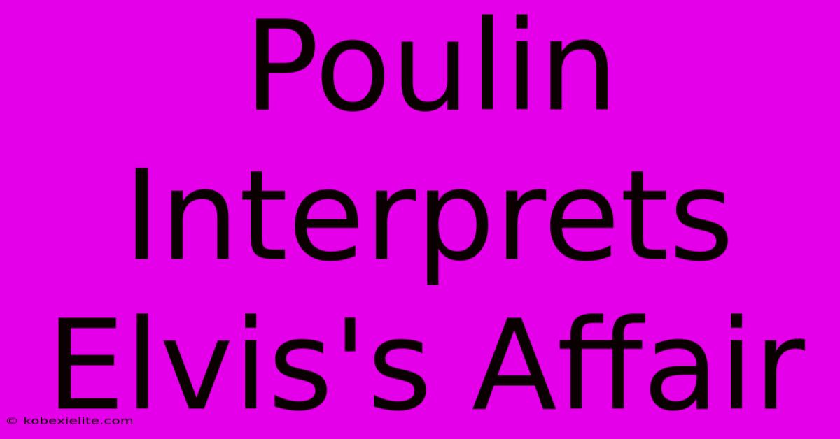 Poulin Interprets Elvis's Affair