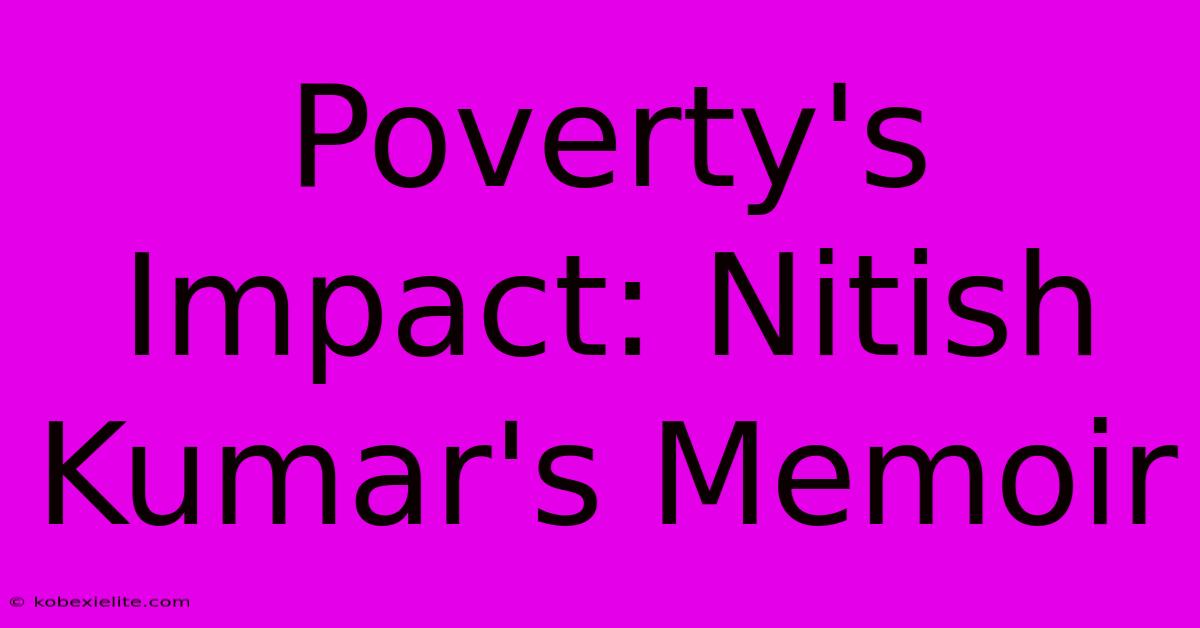 Poverty's Impact: Nitish Kumar's Memoir