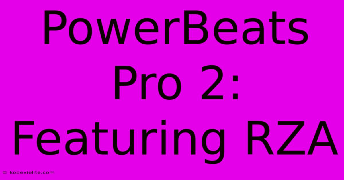 PowerBeats Pro 2: Featuring RZA