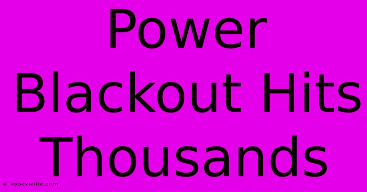 Power Blackout Hits Thousands