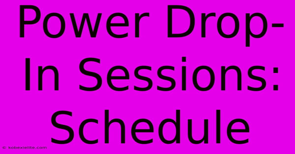 Power Drop-In Sessions: Schedule