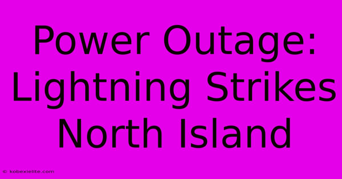 Power Outage: Lightning Strikes North Island