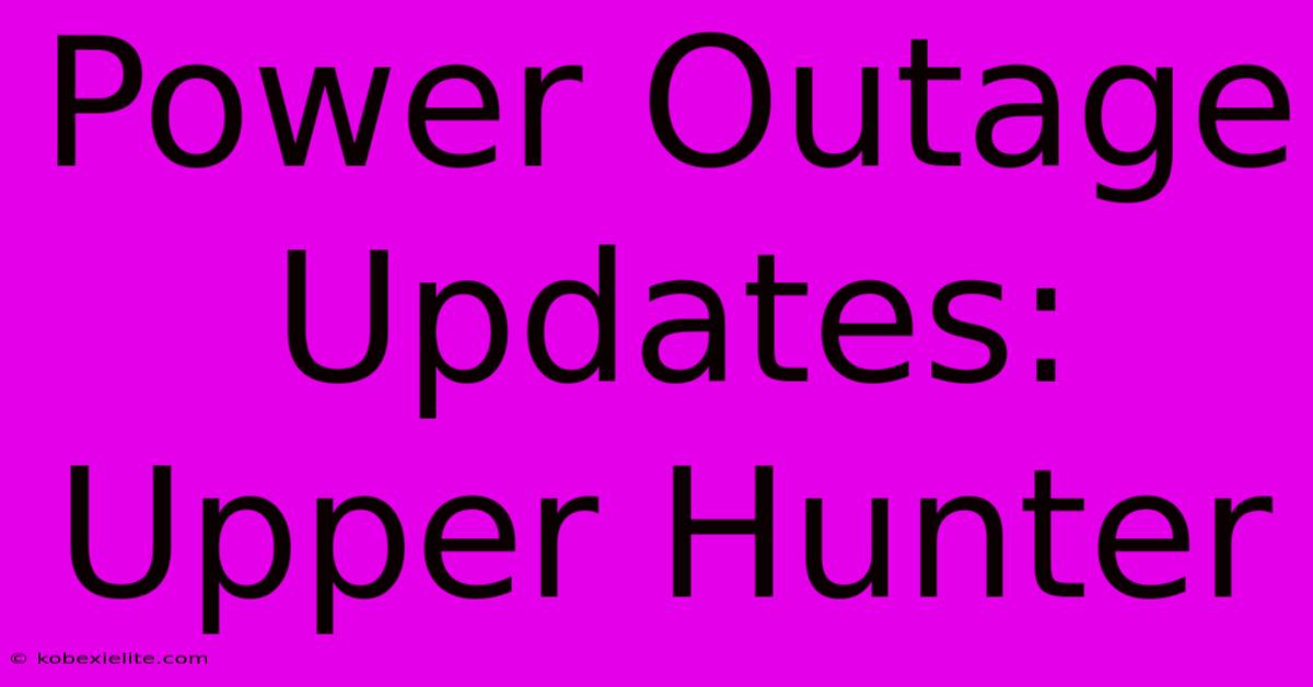 Power Outage Updates: Upper Hunter