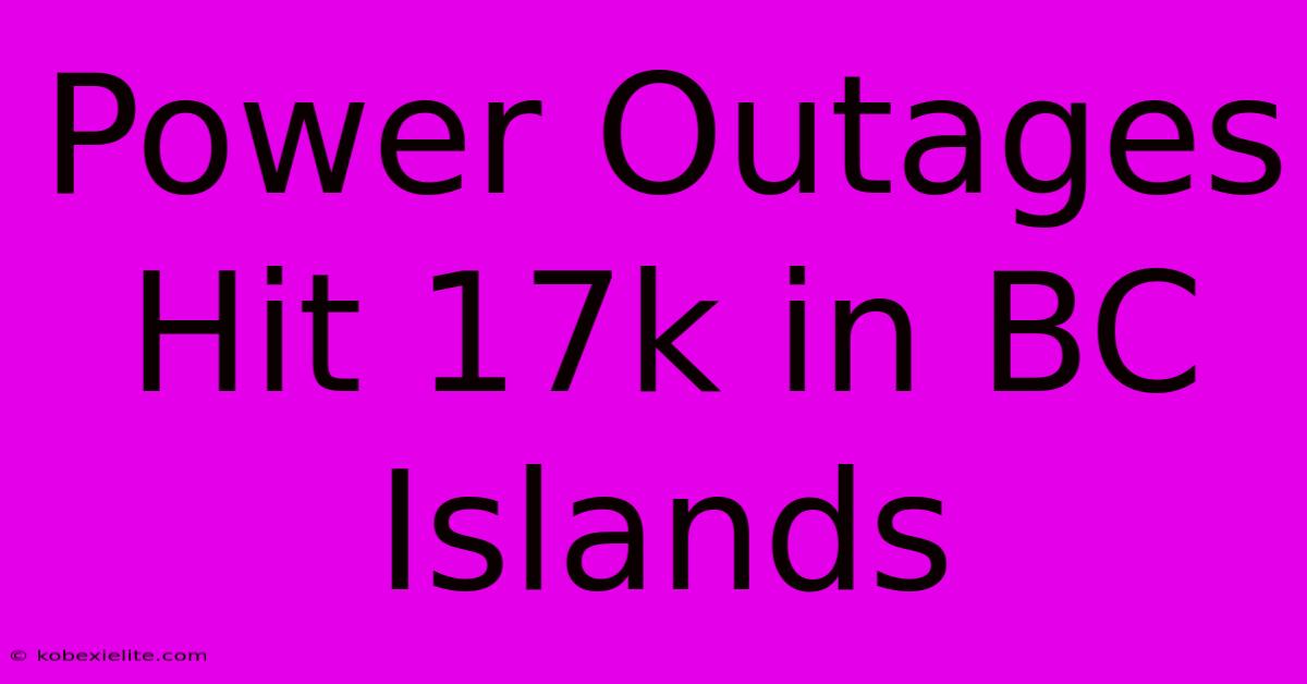 Power Outages Hit 17k In BC Islands Power Outages Hit 17k In BC Islands
