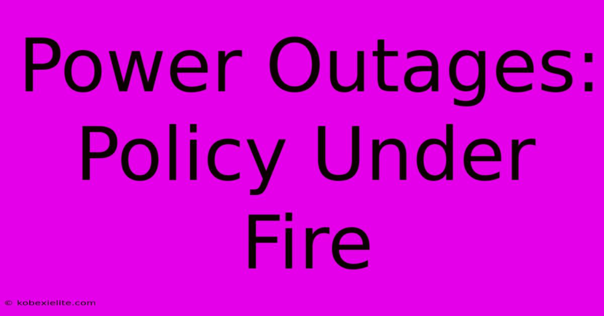 Power Outages: Policy Under Fire