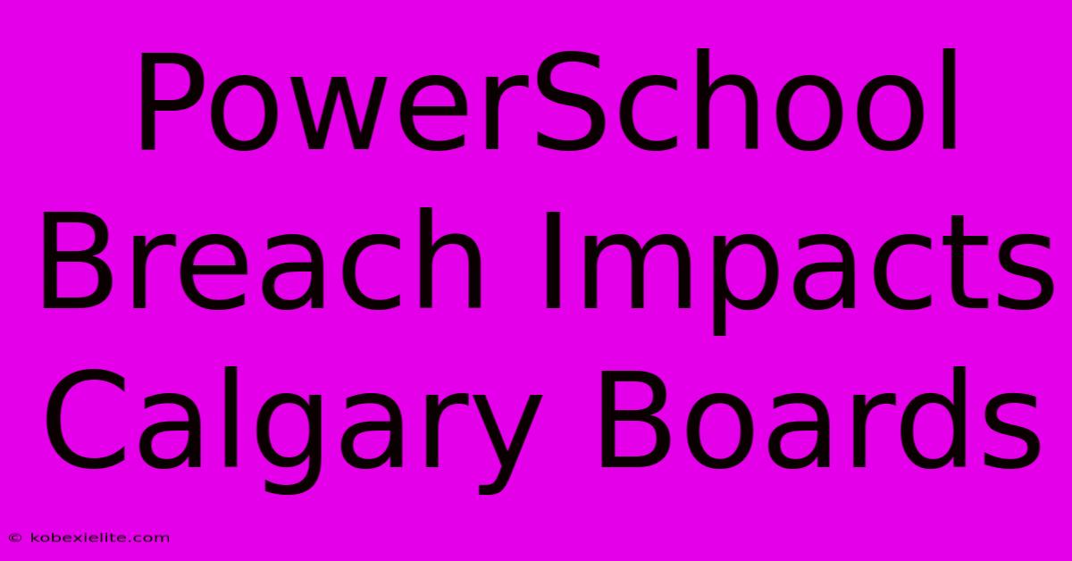 PowerSchool Breach Impacts Calgary Boards