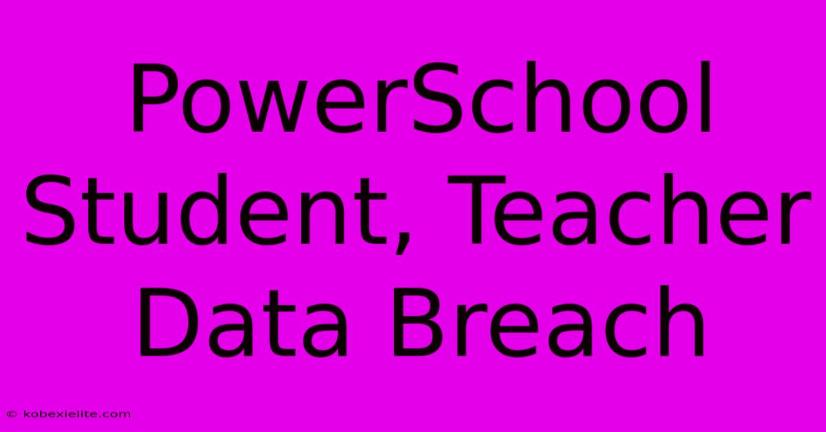 PowerSchool Student, Teacher Data Breach