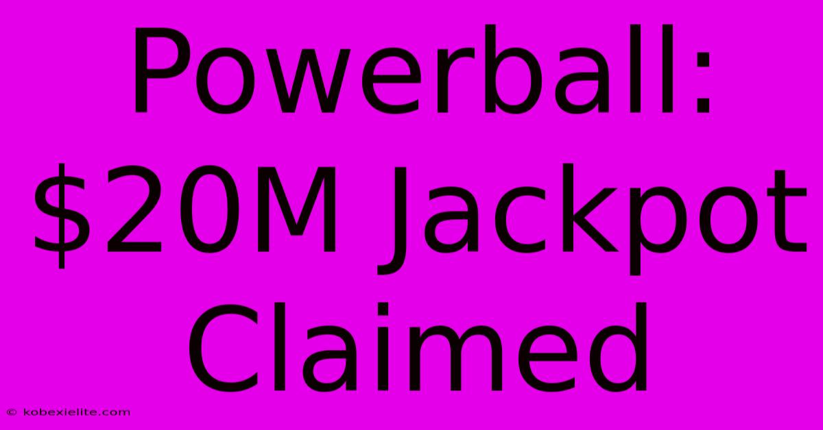 Powerball: $20M Jackpot Claimed