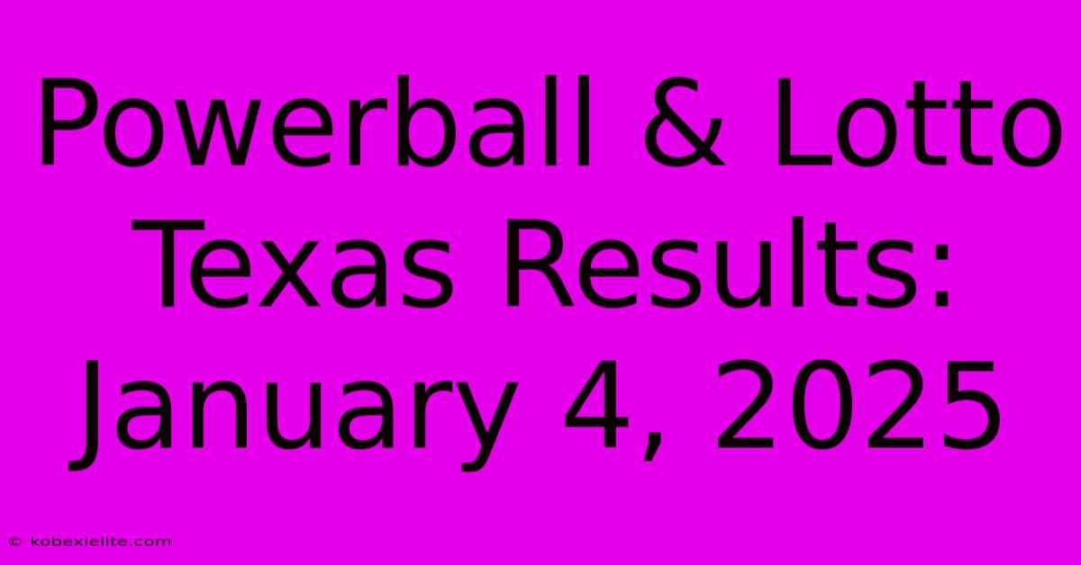 Powerball & Lotto Texas Results: January 4, 2025