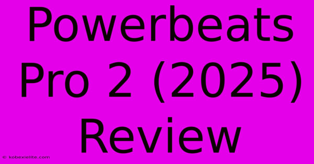 Powerbeats Pro 2 (2025) Review