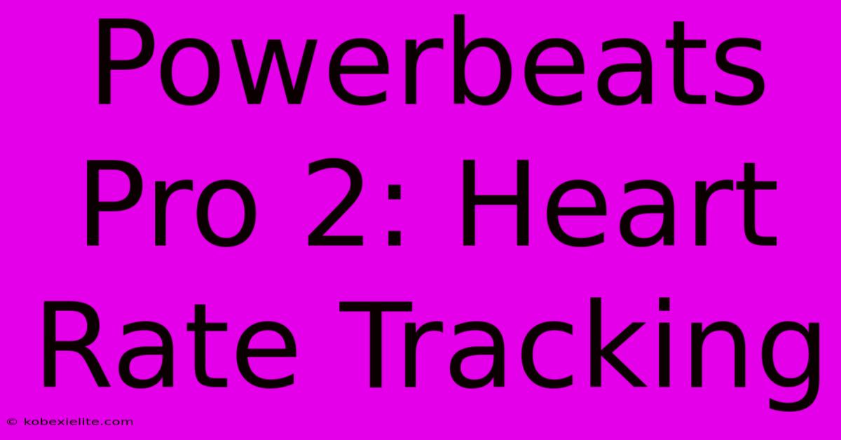 Powerbeats Pro 2: Heart Rate Tracking