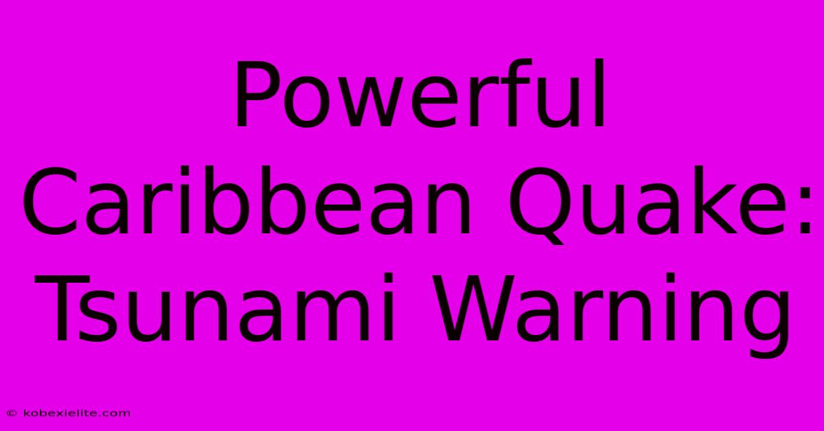 Powerful Caribbean Quake: Tsunami Warning