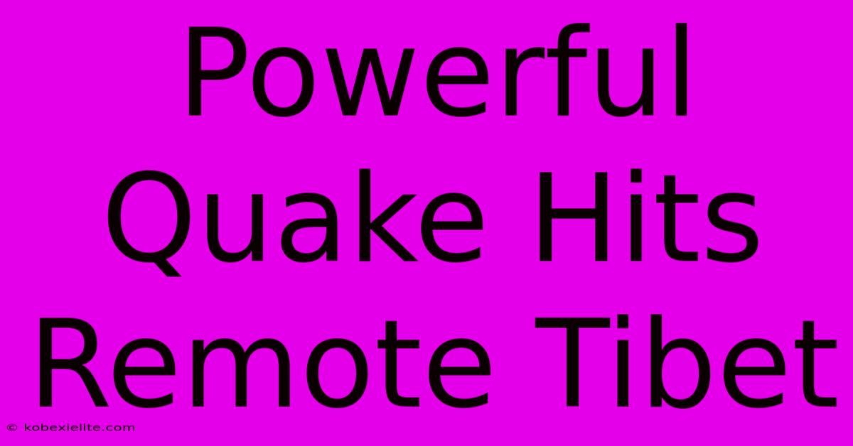 Powerful Quake Hits Remote Tibet