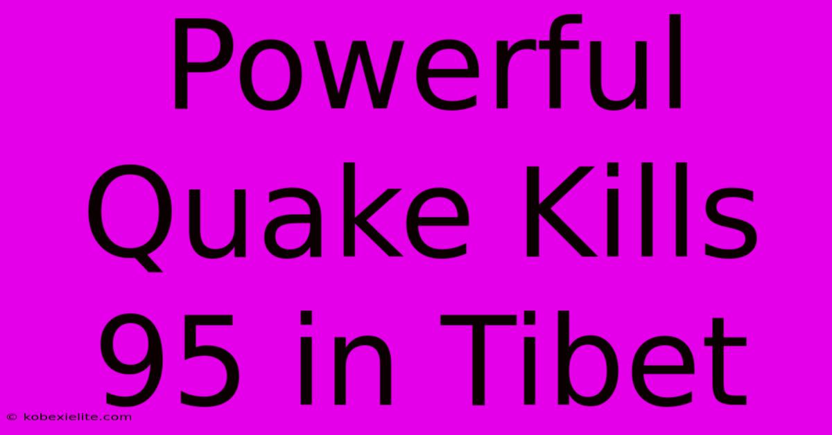 Powerful Quake Kills 95 In Tibet