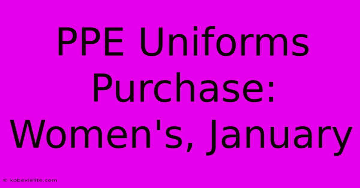 PPE Uniforms Purchase: Women's, January