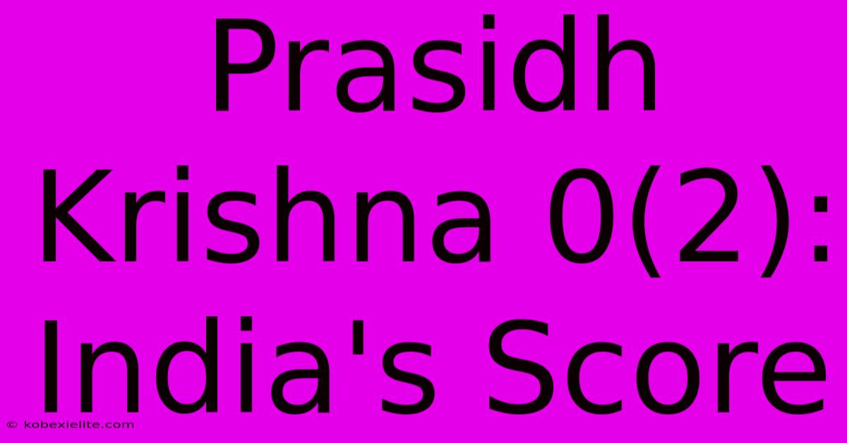 Prasidh Krishna 0(2): India's Score