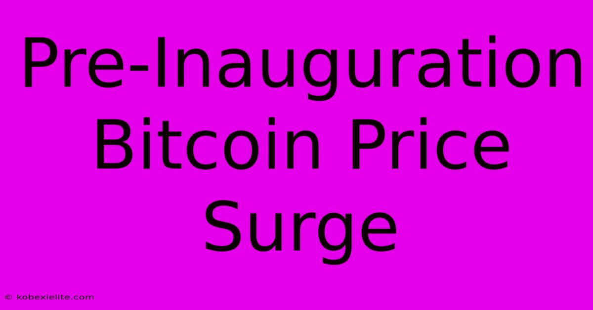 Pre-Inauguration Bitcoin Price Surge