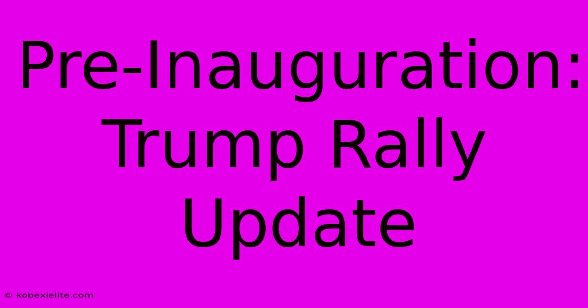 Pre-Inauguration: Trump Rally Update