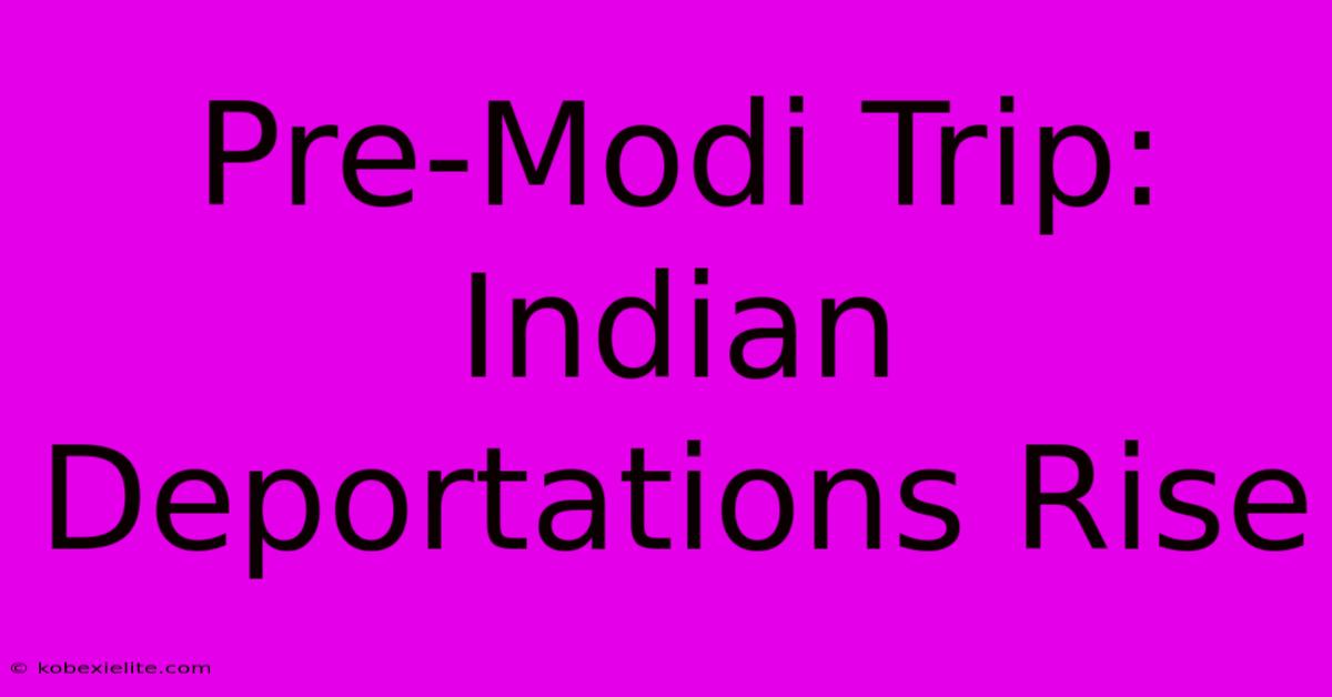 Pre-Modi Trip: Indian Deportations Rise